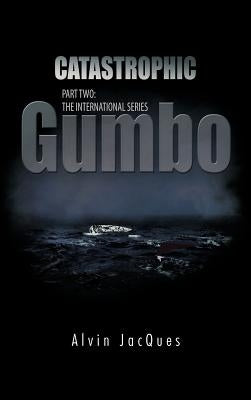 Catastrophic Gumbo: Part Two: The International Series by Jacques, Alvin