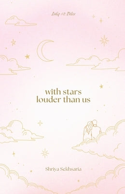 with stars louder than us: ishq #1: bliss by Sekhsaria, Shriya