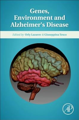Genes, Environment and Alzheimer's Disease by Lazarov, Orly