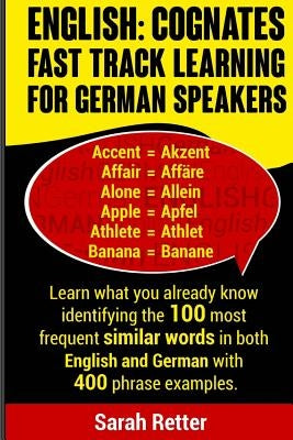 English: Cognates Fast Track Learning for German Speakers: Learn what you already know identifying the 100 most frequent simila by Retter, Sarah