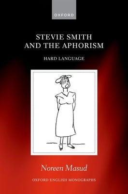 Stevie Smith and the Aphorism: Hard Language by Masud, Noreen