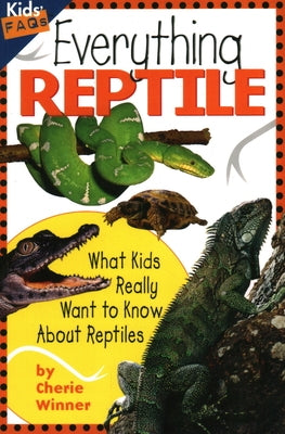 Everything Reptile: What Kids Really Want to Know about Reptiles by Winner, Cherie