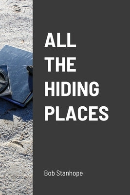 All The Hiding Places by Stanhope, Bob