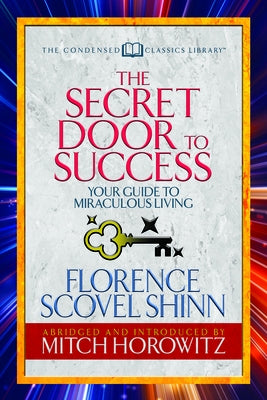 The Secret Door to Success (Condensed Classics): Your Guide to Miraculous Living by Shinn, Florence Scovel