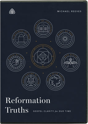 Reformation Truths: Gospel Clarity for Our Time by Reeves, Michael
