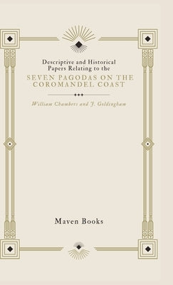 Descriptive and Historical Papers Relating to The Seven Pagodas on the Coromandel Coast by Chambers, William