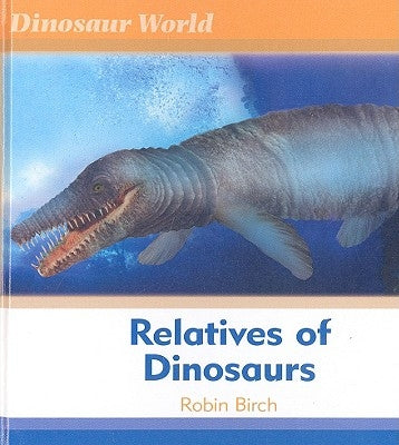 Relatives of Dinosaurs by Birch, Robin