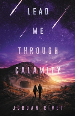 Lead Me Through Calamity by Rivet, Jordan