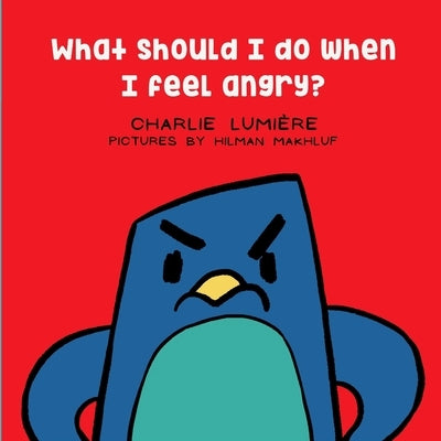 What should I do when I feel angry? by Lumière, Charlie