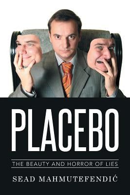 Placebo: The Beauty and Horror of Lies by Mahmutefendic, Sead