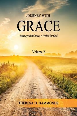 Journey With Grace Volume 2 by Hammonds, Theresa D.