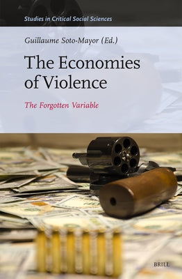 The Economies of Violence: The Forgotten Variable by Soto-Mayor, Guillaume