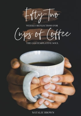 Fifty-Two Cups of Coffee by Brown, Natalie