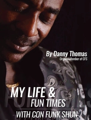 My Life And Fun Times With Con Funk Shun by Thomas, Danny