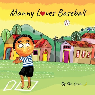 Manny Loves Baseball: Inspirational Baseball Story for Young Readers by Luna