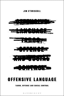Offensive Language: Taboo, Offence and Social Control by O'Driscoll, Jim