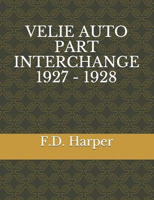 Velie Auto Part Interchange 1927 - 1928 by Harper, F. D.