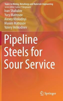 Pipeline Steels for Sour Service by Shabalov, Ivan