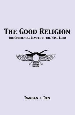 The Good Religion by Flowers, Stephen E.