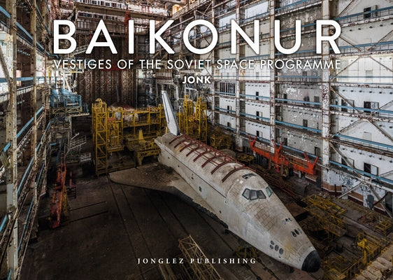 Baikonur: Vestiges of the Soviet Space Program by 
