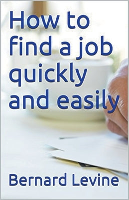 How to Find a Job Quickly and Easily by Levine, Bernard