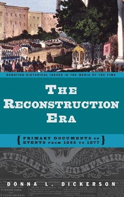 The Reconstruction Era: Primary Documents on Events from 1865 to 1877 by Dickerson, Donna L.