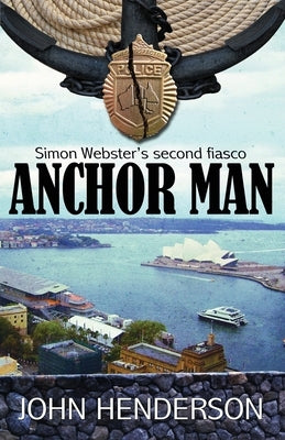 Anchor Man: Simon Webster's Second Fiasco by Henderson, John P.