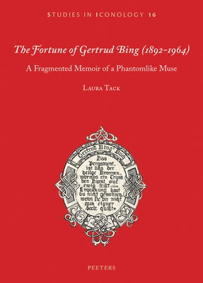 The Fortune of Gertrud Bing (1892-1964): A Fragmented Memoir of a Phantomlike Muse by Tack, L.