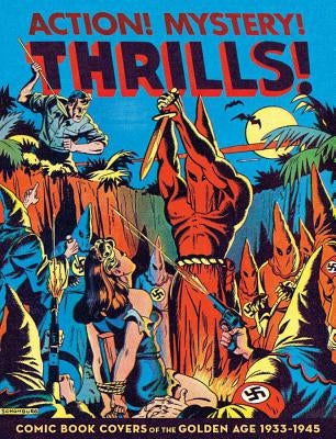 Action! Mystery! Thrills!: Comic Book Covers of the Golden Age 1933-45 by Sadowski, Greg