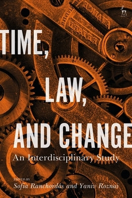 Time, Law, and Change: An Interdisciplinary Study by Ranchordás, Sofia
