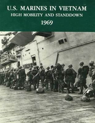 U.S. Marines in Vietnam: High Mobility and Standdown - 1969 by Museums Division, U. S. Marine Corps His
