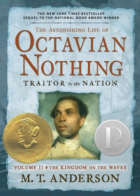 The Astonishing Life of Octavian Nothing, Traitor to the Nation, Volume II: The Kingdom on the Waves by Anderson, M. T.
