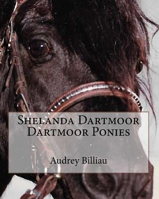 Shelanda Dartmoor Dartmoor Ponies by Billiau, Audrey Alice