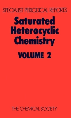 Saturated Heterocyclic Chemistry: Volume 2 by Parker, W.