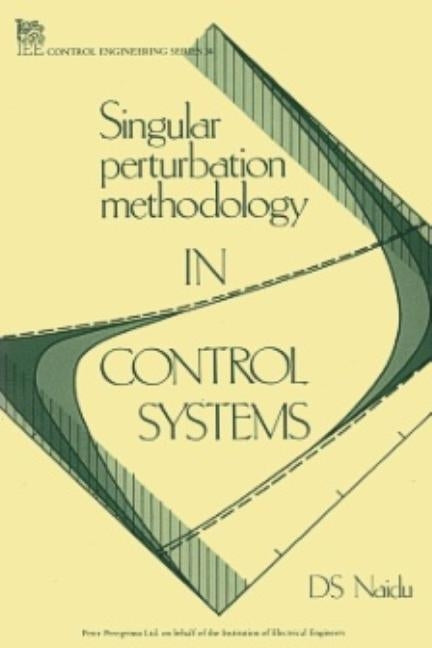 Singular Perturbation Methodology in Control Systems by Naidu, D. S.