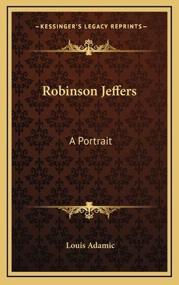 Robinson Jeffers: A Portrait by Adamic, Louis