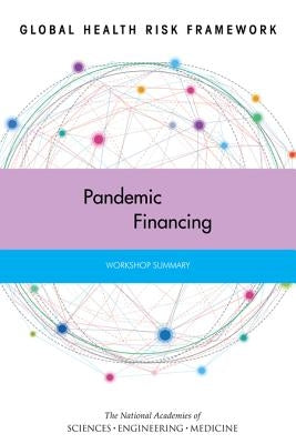 Global Health Risk Framework: Pandemic Financing: Workshop Summary by National Academies of Sciences Engineeri