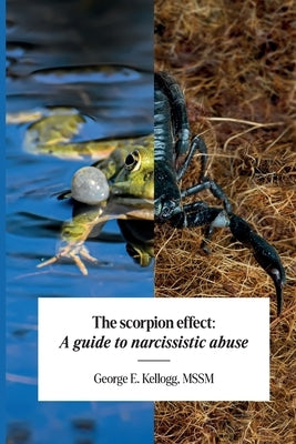 The Scorpion Effect, A Guide to Narcissistic Abuse by E. Kellogg, Mssm George