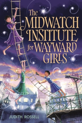 Midwatch Institute for Wayward Girls by Rossell, Judith