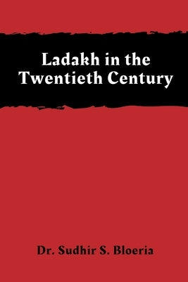 Ladakh in the Twentieth Century by Bloeria, Sudhir S.