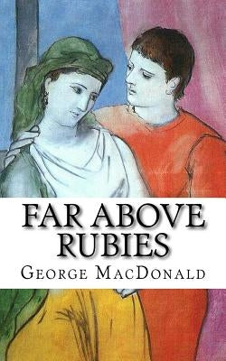 Far Above Rubies by MacDonald, George
