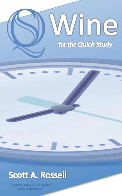 Wine for the Quick Study - No Dummies - No Idiots by Rossell, Scott a.