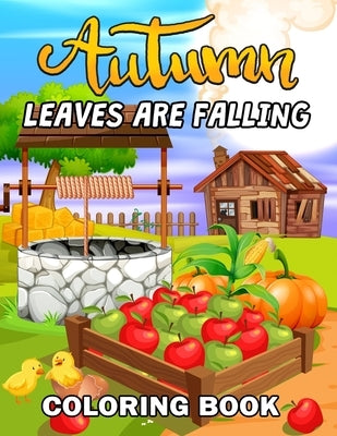Leaves are Falling: Autumn Coloring Book Featuring Relaxing Nature Country Scenes and Beautiful Fall Landscapes by Rocket Publishing