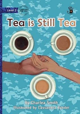 Tea is Still Tea - Our Yarning by Smith, Charlea