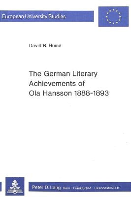 The German Literary Achievements of Ola Hansson 1888-1893 by Hume, David R.