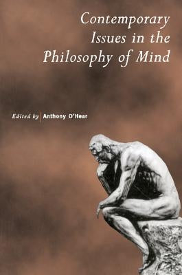 Contemporary Issues in the Philosophy of Mind by O'Hear, Anthony