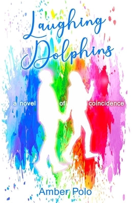 Laughing Dolphins: a novel of coincidence by Polo, Amber