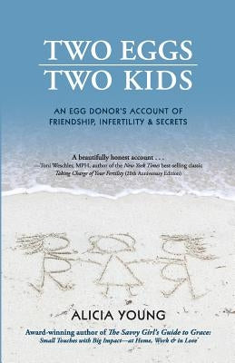 Two Eggs, Two Kids: An egg donor's account of friendship, infertility & secrets by Young, Alicia