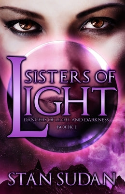 Sisters of Light: Book 1 Dancers of Light and Darkness by Sudan, Stan