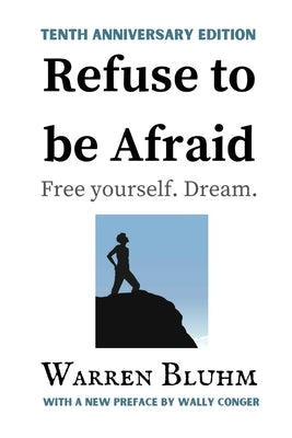 Refuse to be Afraid: Tenth Anniversary Edition by Bluhm, Warren